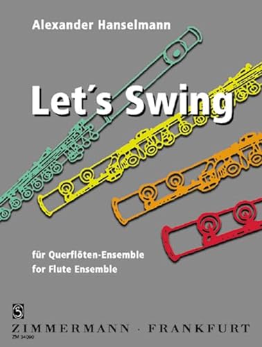 Let's Swing: 7 Flöten (solistisch oder chorisch) (Piccolo, 4 Flöten in C, Altflöte in G oder Klarinette in B, Bassflöte oder Violoncello/Fagott und Klavier ad libitum). Partitur und Stimmen.