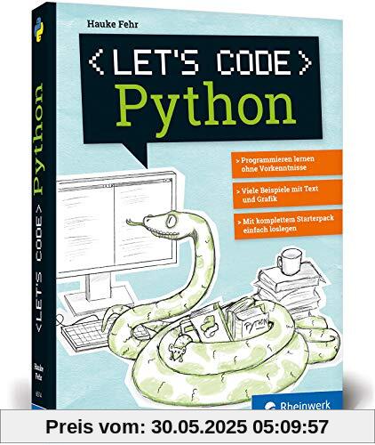 Let’s code Python: Programmieren lernen mit Python ohne Vorkenntnisse. Ideal für Kinder und Jugendliche