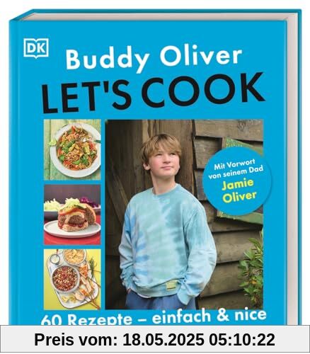 Let's cook: 60 Rezepte - einfach und nice. Mit Vorwort von seinem Dad Jamie Oliver
