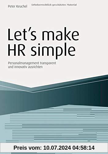 Let`s make HR simple: Personalmanagement transparent und innovativ ausrichten (Haufe Fachbuch)