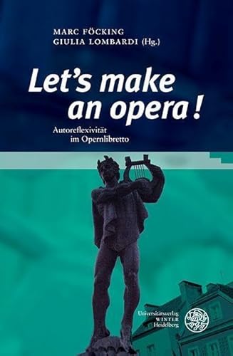 „Let’s make an opera!“: Autoreflexivität im Opernlibretto (Studia Romanica)