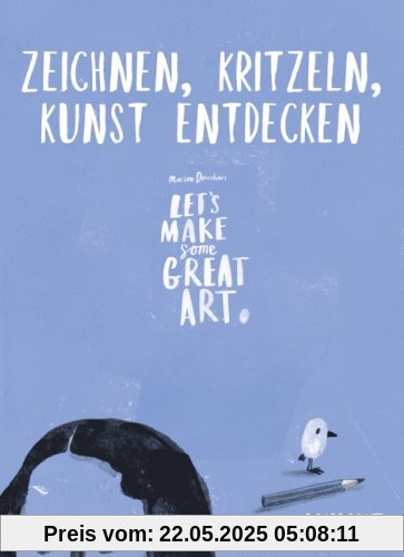 Let's make some great art: Zeichnen, kritzeln, Kunst entdecken