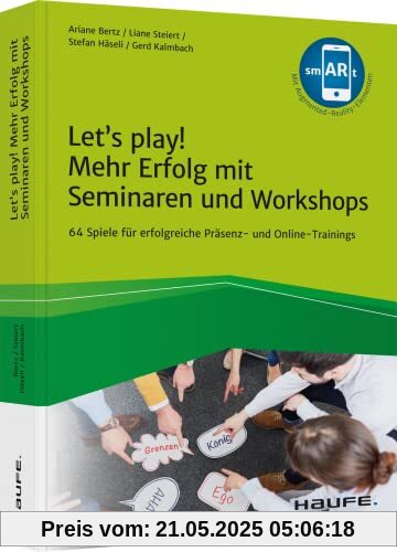 Let's play! Mehr Erfolg mit Seminaren und Workshops: 64 Spiele für wirkungsvolle Präsenz- und Online-Trainings (Haufe Fachbuch)