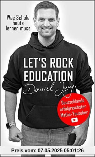 Let's rock education - Deutschlands erfolgreichster Mathe-Youtuber: Was Schule heute lernen muss