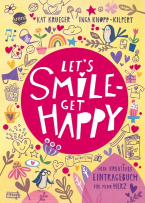 Let's smile - get happy. Mein kreatives Eintragebuch für mehr Herz Let's smile - get happy. Mein kreatives Eintragebuch für mehr Herz