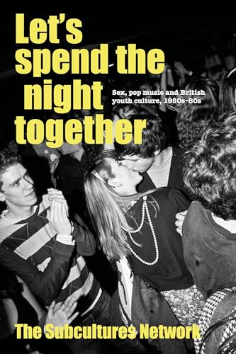 Let's spend the night together: Sex, pop music and British youth culture, 1950s-80s von Manchester University Press