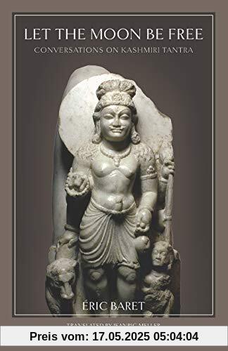 Let the Moon Be Free: Conversations on Kashmiri Tantra