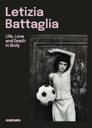 Letizia Battaglia (Bilingual edition): Life, Love and Death in Sicily von Contrasto
