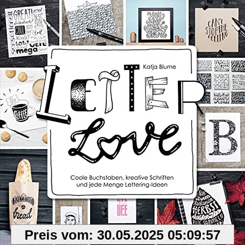 Letter Love: Coole Buchstaben, kreative Schriften und jede Menge Lettering-Ideen