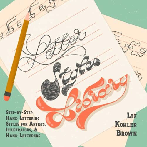 Letter Styles Library: Step-by-Step Hand Lettering Styles for Artists, Illustrators, & Hand Le... Letter Styles Library: Step-by-Step Hand Lettering Styles for Artists, Illustrators, & Hand Le...