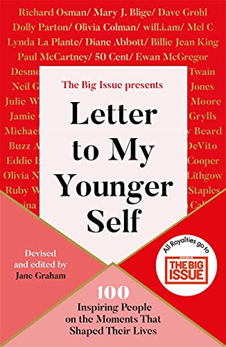 Letter To My Younger Self: The Big Issue Presents... 100 Inspiring People on the Moments That Shaped Their Lives Letter To My Younger Self: The Big Issue Presents... 100 Inspiring People on the Moments That Shaped Their Lives