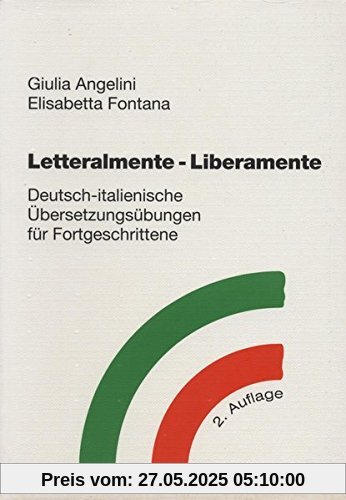 Letteralmente- Liberamente. Deutsch-italienische Übersetzungsübungen für Fortgeschrittene Letteralmente- Liberamente. Deutsch-italienische Übersetzungsübungen für Fortgeschrittene