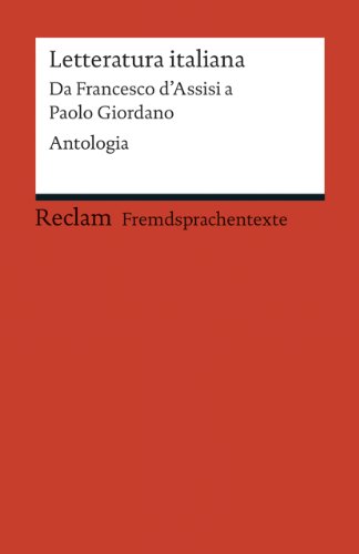 Letteratura italiana. Da Francesco d’Assisi a Paolo Giordano. Antologia (Fremdsprachentexte): Weltliteratur in Originalsprache; italienisch (Reclams Universal-Bibliothek)