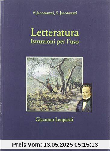 Letteratura. Istruzioni per l'uso. Giacomo Leopardi. Per le Scuole superiori. Con e-book. Con espansione online