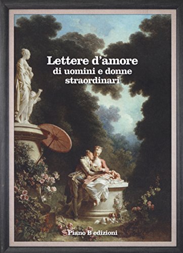 Lettere d'amore di uomini e donne straordinari von Piano B