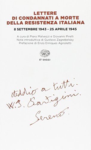 Lettere di condannati a morte della Resistenza italiana. 8 settembre 1943-25 aprile 1945 (Einaudi tascabili. Saggi)
