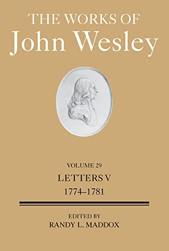 Works of John Wesley Volume 29: Letters V (1774-1781) (The Works of John Wesley Volume 29)