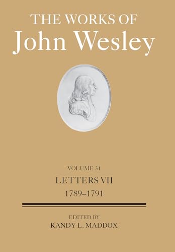 The Works of John Wesley Volume 31: Letters VII (1789-1791) (The Works of John Wesley Volume 31) (Works of John Wesley, 31)