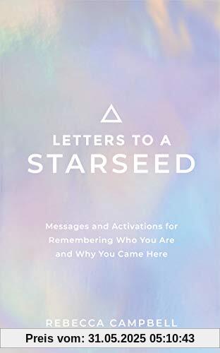 Letters to a Starseed: Messages and Activations for Remembering Who You Are and Why You Came Here