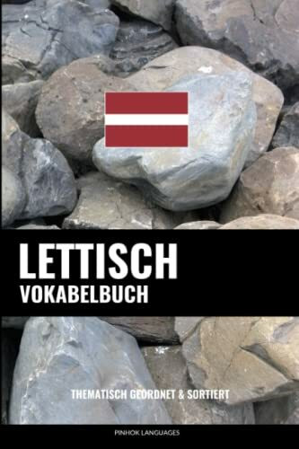 Lettisch Vokabelbuch: Thematisch Gruppiert & Sortiert Lettisch Vokabelbuch: Thematisch Gruppiert & Sortiert