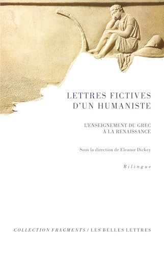 Lettres Fictives d'Un Humaniste: L'Enseignement Du Grec a la Renaissance von Les Belles Lettres