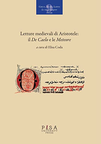 Letture medievali di Aristotele: il «De Caelo» e le «Meteore» (Greco, arabo, latino. Le vie del sapere) von Pisa University Press