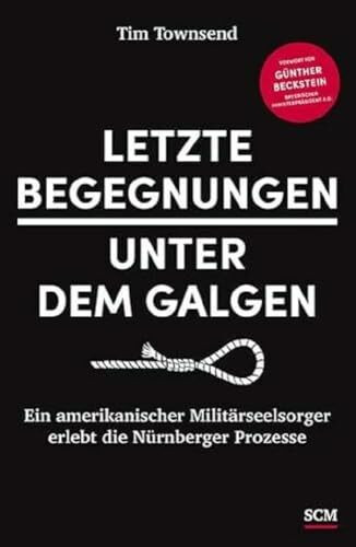 Letzte Begegnungen unter dem Galgen: Ein amerikanischer Militärseelsorger erlebt die Nürnberge...