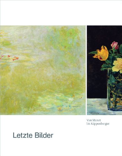 Letzte Bilder: Von Manet bis Kippenberger Letzte Bilder: Von Manet bis Kippenberger