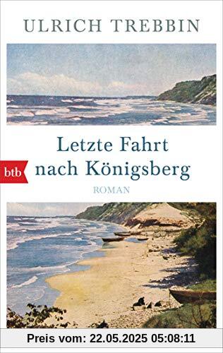 Letzte Fahrt nach Königsberg: Roman