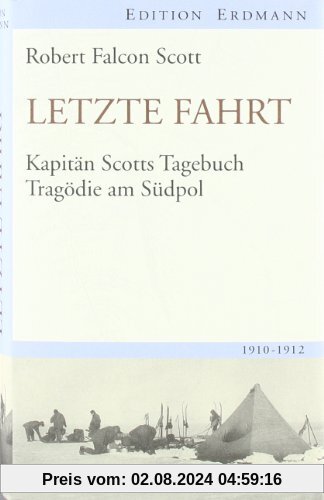 Letzte Fahrt: Kapitän Scotts Tagebuch - Tragödie am Südpol. 1910-1912