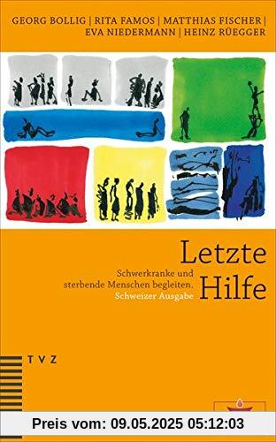 Letzte Hilfe: Schwerkranke und sterbende Menschen begleiten. Schweizer Ausgabe, herausgegeben von der Reformierten Kirche Kanton Zürich