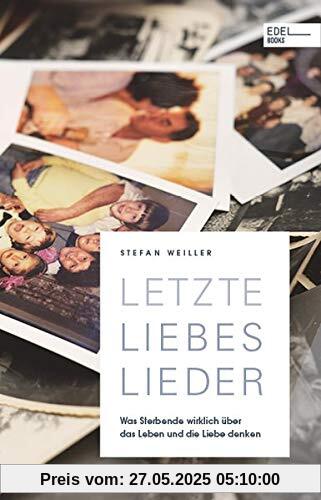 Letzte Liebeslieder: Was Sterbende wirklich über das Leben und die Liebe denken