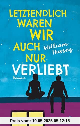 Letztendlich waren wir auch nur verliebt: Berührender und intensiver Liebesroman