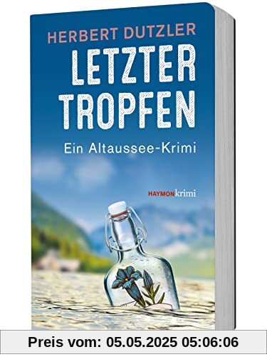 Letzter Tropfen. Ein Altaussee-Krimi (HAYMON TASCHENBUCH)