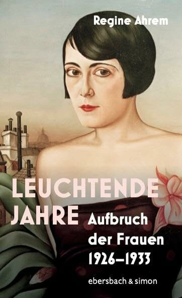 Leuchtende Jahre: Aufbruch der Frauen 1926-1933