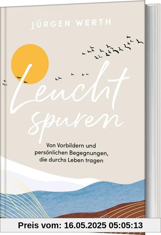 Leuchtspuren: Von Vorbildern und persönlichen Begegnungen, die durchs Leben tragen