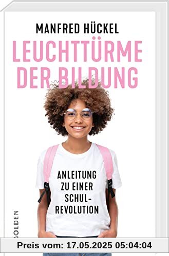 Leuchttürme der Bildung: Anleitung zu einer Schulrevolution Leuchttürme der Bildung: Anleitung zu einer Schulrevolution