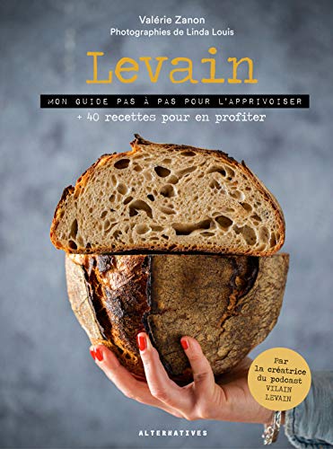 Levain: Mon guide pas à pas pour l'apprivoiser + 40 recettes pour en profiter von ALTERNATIVES