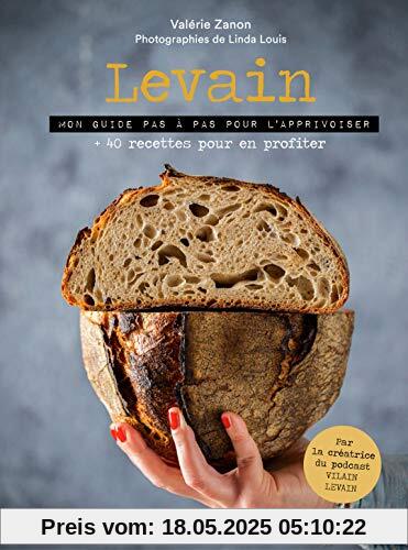 Levain: Mon guide pas à pas pour l'apprivoiser + 40 recettes pour en profiter Levain: Mon guide pas à pas pour l'apprivoiser + 40 recettes pour en profiter