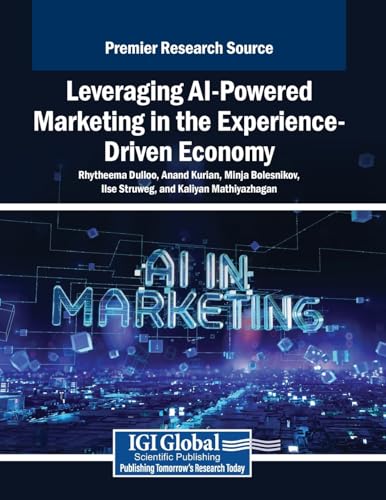 Leveraging AI-Powered Marketing in the Experience-Driven Economy Leveraging AI-Powered Marketing in the Experience-Driven Economy von Business Science Reference