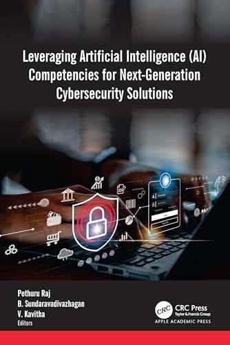 Leveraging Artificial Intelligence (Ai) Competencies for Next-generation Cybersecurity Solutions von Apple Academic Press Inc.