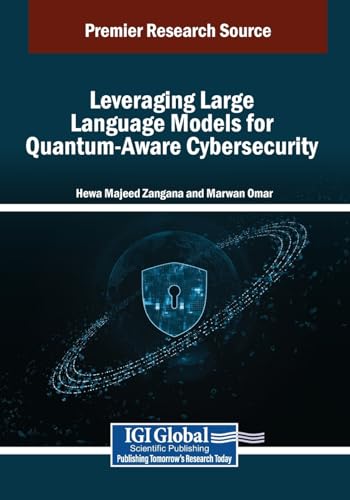 Leveraging Large Language Models for Quantum-Aware Cybersecurity (Advances in Information Security, Privacy, and Ethics) von IGI Global