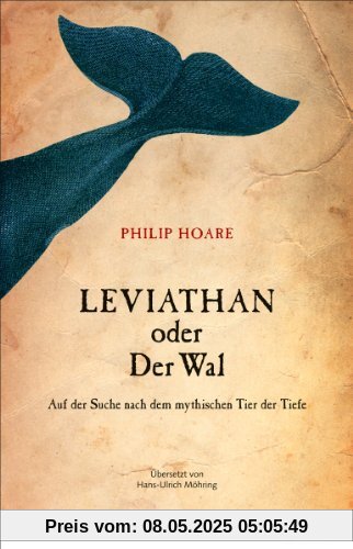 Leviathan oder Der Wal. Auf der Suche nach dem mythischen Tier der Tiefe
