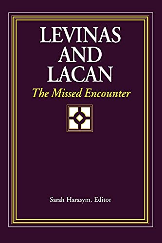 Levinas and Lacan: The Missed Encounter (Suny Series in Psychoanalysis & Culture) (Suny Series in Psychoanalysis and Culture)