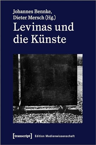 Levinas und die Künste (Edition Medienwissenschaft) von transcript