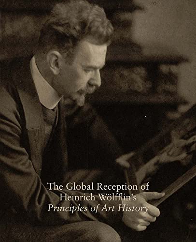 The Global Reception of Heinrich Wolfflin's Principles of Art History: Studies in the History of Art, Volume 82