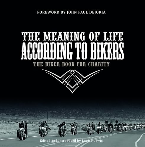 The Meaning of Life According to Bikers: The Biker Book for Charity