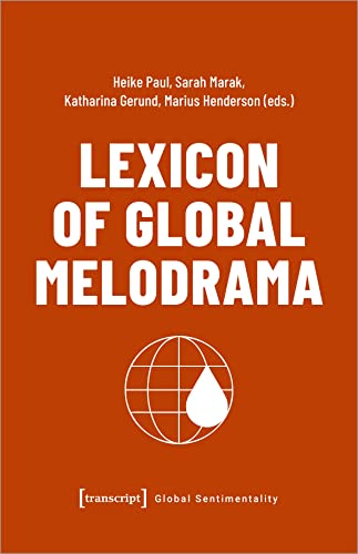 Lexicon of Global Melodrama (Global Sentimentality) von transcript