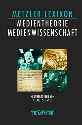 Lexikon Medientheorie und Medienwissenschaft: Ansätze – Personen – Grundbegriffe von J.B. Metzler