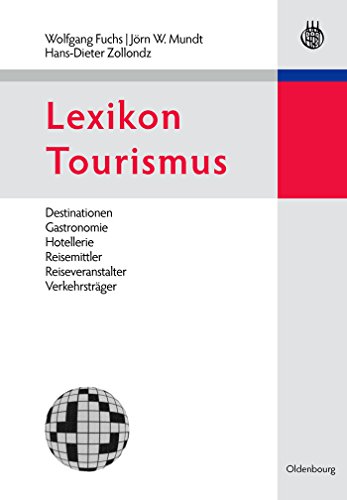 Lexikon Tourismus: Destinationen, Gastronomie, Hotellerie, Reisemittler, Reiseveranstalter, Verkehrsträger von Walter de Gruyter